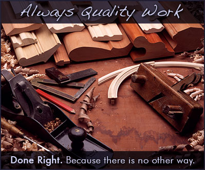 Always Quality Work - Done Right. Because there is no other way.