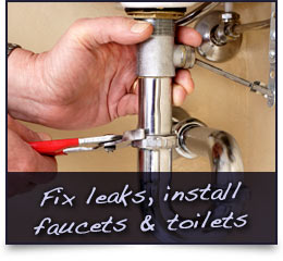 Fix leaks, install faucets & toilets